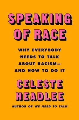 bokomslag Speaking of Race: Why Everybody Needs to Talk about Racism--And How to Do It