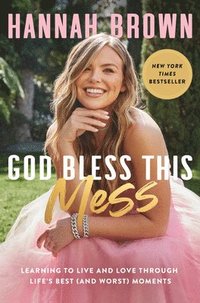 bokomslag God Bless This Mess: Learning to Live and Love Through Life's Best (and Worst) Moments