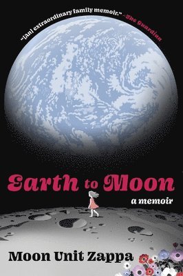 Moon Unit Zappa - Earth to Moon: A Memoir, Häftad