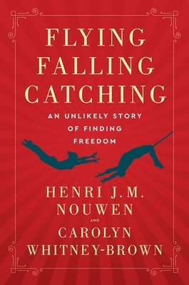 Flying, Falling, Catching: An Unlikely Story of Finding Freedom 1