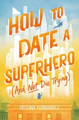 bokomslag How to Date a Superhero (And Not Die Trying)