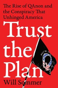 bokomslag Trust the Plan: The Rise of Qanon and the Conspiracy That Unhinged America