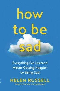 bokomslag How To Be Sad