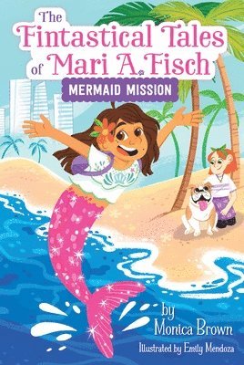 Monica Brown - The Fintastical Tales of Mari A. Fisch #1: Mermaid Mission, Inbunden