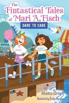 Monica Brown - The Fintastical Tales of Mari A. Fisch #2: Dare to Care, Inbunden