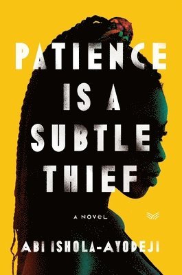 Abi Ishola-Ayodeji - Ishola-Ayodeji, A: Patience Is a Subtle Thief, Inbunden