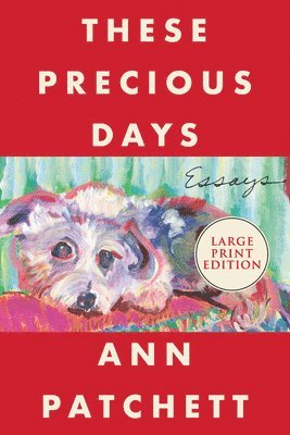 Ann Patchett - These Precious Days, Häftad