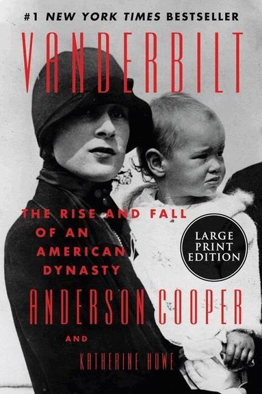 Anderson Cooper, Katherine Howe - Vanderbilt: The Rise and Fall of an American Dynasty [Large Print], Häftad