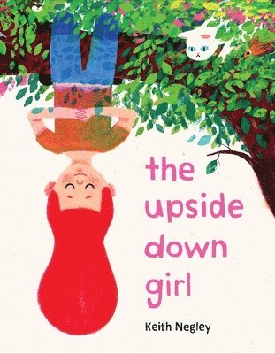 Keith Negley - The Upside Down Girl, Inbunden