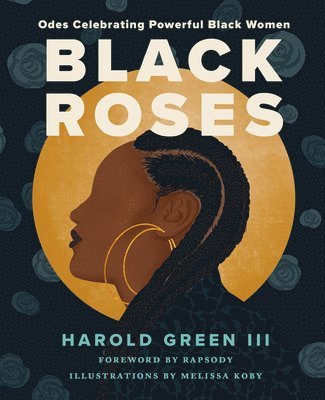Harold Green III, Harold Green Iii - Black Roses: Odes Celebrating Powerful Black Women, Inbunden