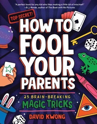 David Kwong - How to Fool Your Parents: 25 Brain-Breaking Magic Tricks, Häftad