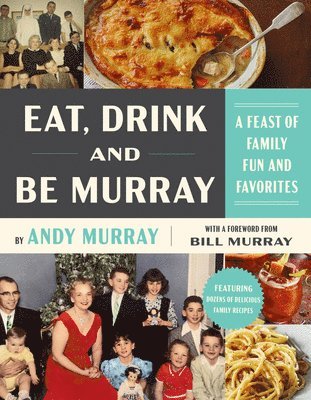Andy Murray - Eat, Drink, and Be Murray: A Feast of Family Fun and Favorites, Inbunden