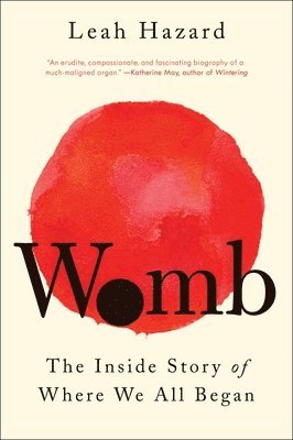Leah Hazard - Womb: The Inside Story of Where We All Began, Häftad