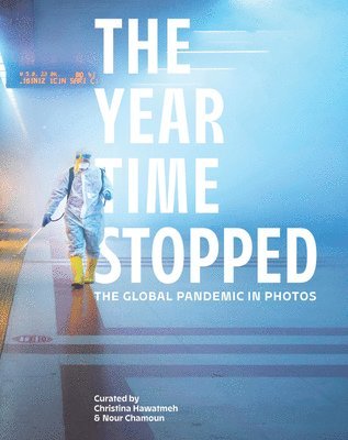 bokomslag The Year Time Stopped: The Global Pandemic in Photos