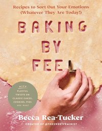 bokomslag Baking by Feel: Recipes to Sort Out Your Emotions (Whatever They Are Today!)