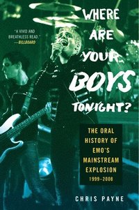 bokomslag Where Are Your Boys Tonight?: The Oral History of Emo's Mainstream Explosion 1999-2008