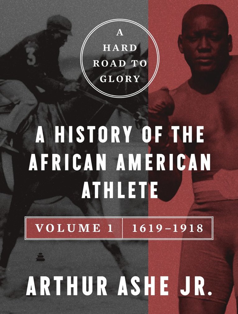 Arthur Ashe - Hard Road to Glory, Volume 1 (1619-1918), Häftad