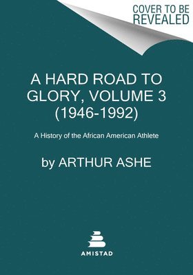 Arthur Ashe - Hard Road to Glory, Volume 3 (1946-1992), Häftad