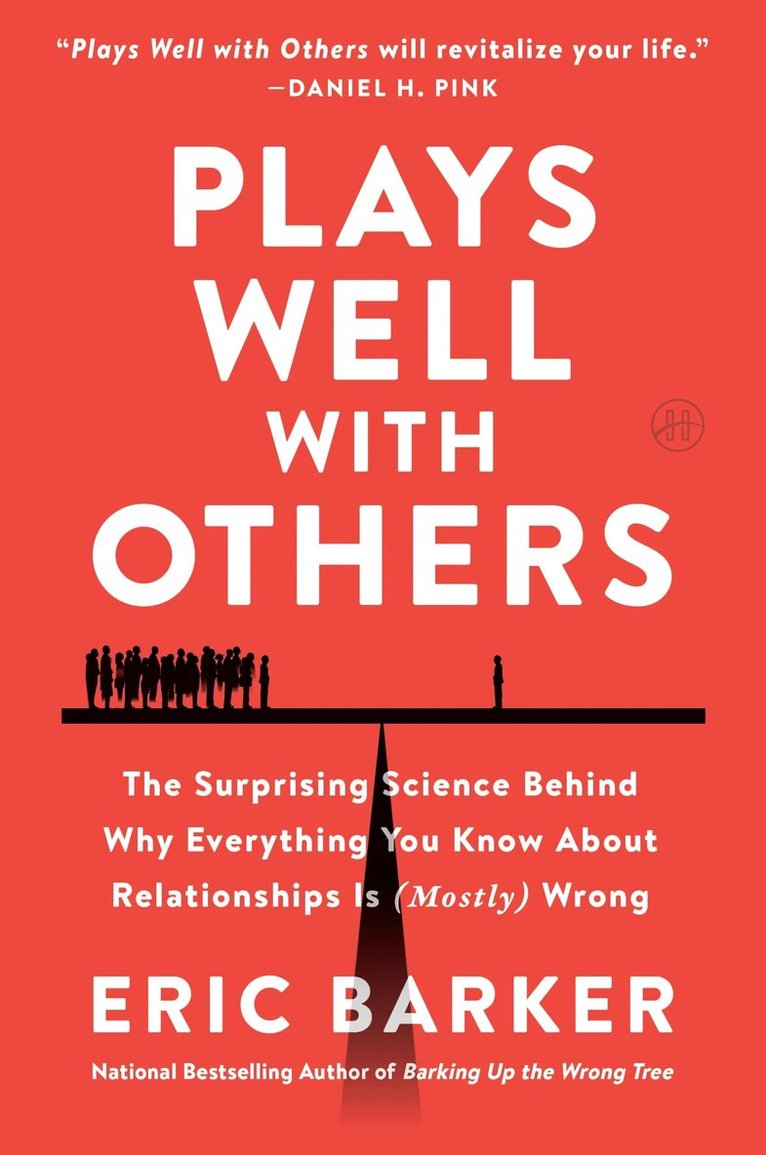 Plays Well with Others: The Surprising Science Behind Why Everything You Know about Relationships Is (Mostly) Wrong 1