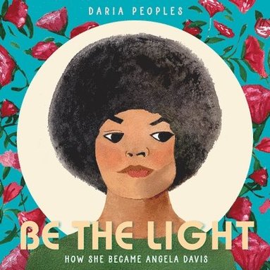 bokomslag Be the Light: How She Became Angela Davis