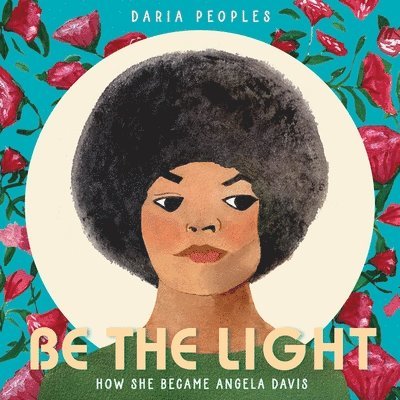 Daria Peoples - Be the Light: How She Became Angela Davis, Inbunden