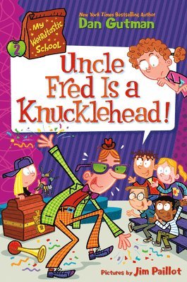 Dan Gutman - My Weirdtastic School #2: Uncle Fred Is a Knucklehead!, Inbunden