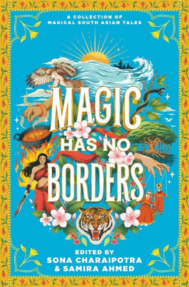Samira Ahmed, Sona Charaipotra, Sabaa Tahir, Sayantani DasGupta, Tanaz Bhathena, Sangu Mandanna, Olivia Chadha, Tracey Baptiste, Nafiza Azad, Naz Kutub, Nikita Gill, Swati Teerdhala, Shreya Ila Anasuya, Tahir Abrar, Preeti Chhibber, Samira Ahmed, Sona Charaipotra - Magic Has No Borders, Inbunden