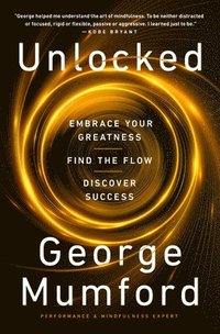 bokomslag Unlocked: Embrace Your Greatness, Find the Flow, Discover Success