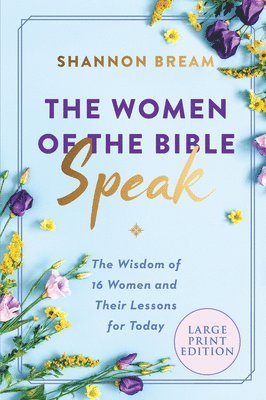 bokomslag The Women of the Bible Speak: The Wisdom of 16 Women and Their Lessons for Today