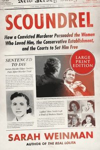 bokomslag Scoundrel: How a Convicted Murderer Persuaded the Women Who Loved Him, the Conservative Establishment, and the Courts to Set Him Free