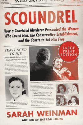Sarah Weinman - Scoundrel: How a Convicted Murderer Persuaded the Women Who Loved Him, the Conservative Establishment, and the Courts to Set Him Free, Häftad
