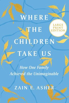 Zain E. Asher - Where the Children Take Us: How One Family Achieved the Unimaginable, Häftad