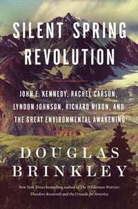 bokomslag Silent Spring Revolution: John F. Kennedy, Rachel Carson, Lyndon Johnson, Richard Nixon, and the Great Environmental Awakening