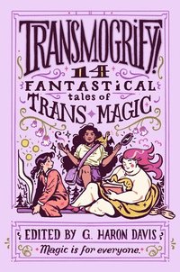 bokomslag Transmogrify!: 14 Fantastical Tales of Trans Magic