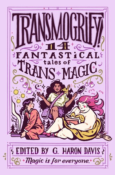 g. haron davis - Transmogrify!: 14 Fantastical Tales of Trans Magic, Inbunden