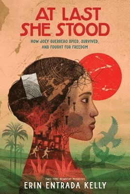 Erin Entrada Kelly - At Last She Stood: How Joey Guerrero Spied, Survived, and Fought for Freedom, Inbunden