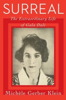 Michele Gerber Klein - Surreal: The Extraordinary Life of Gala Dalí, Inbunden