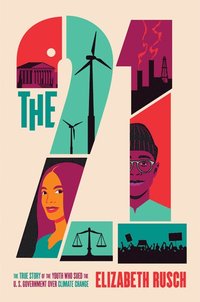 bokomslag The Twenty-One: The True Story of the Youth Who Sued the U.S. Government Over Climate Change