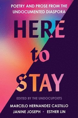 Marcelo Hernandez Castillo, Janine Joseph - Here to Stay: Poetry and Prose from the Undocumented Diaspora, Häftad