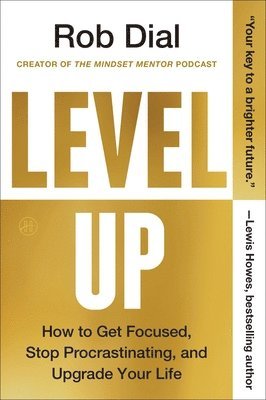 Rob Dial - Level Up: How to Get Focused, Stop Procrastinating, and Upgrade Your Life, Häftad
