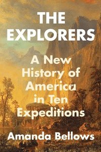 bokomslag The Explorers: A New History of America in Ten Expeditions