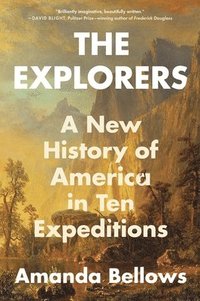 bokomslag The Explorers: A New History of America in Ten Expeditions