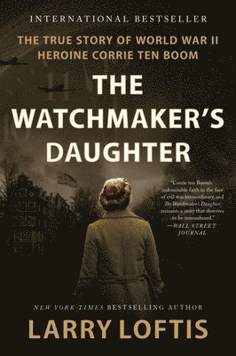 The Watchmaker's Daughter: The True Story of World War II Heroine Corrie Ten Boom 1