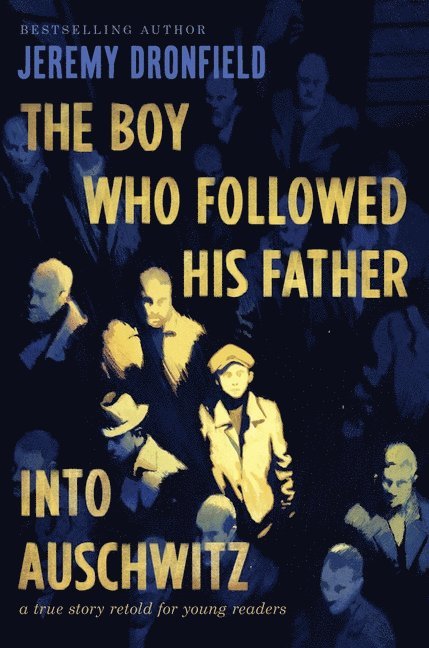 The Boy Who Followed His Father Into Auschwitz: A True Story Retold for Young Readers 1