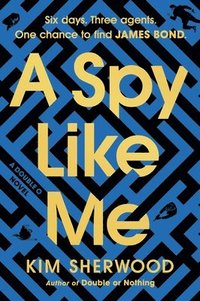 bokomslag A Spy Like Me: Six Days. Three Agents. One Chance to Find James Bond.