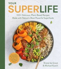 bokomslag Your Super Life: 100+ Delicious, Plant-Based Recipes Made with Nature's Most Powerful Superfoods