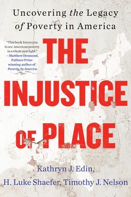 Kathryn J. Edin, H. Luke Shaefer, Timothy J. Nelson - The Injustice of Place, Inbunden