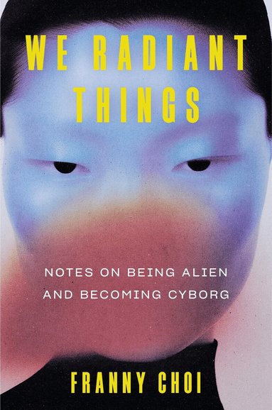 Franny Choi - We Radiant Things, Inbunden