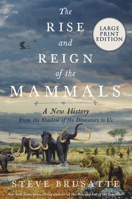 Steve Brusatte - The Rise and Reign of the Mammals: A New History, from the Shadow of the Dinosaurs to Us, Häftad