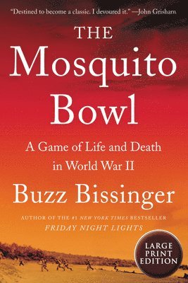 Buzz Bissinger - The Mosquito Bowl: A Game of Life and Death in World War II, Häftad